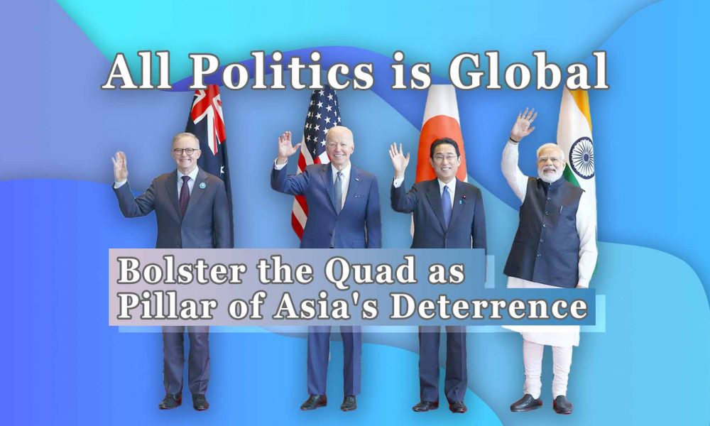 [All Politics is Global] Bolster the Quad as Pillar of Asia’s Deterrence