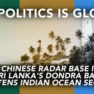 all-politics-is-global-a-chinese-radar-base-in-sri-lankas-dondra-bay-threatens-indian-ocean-security-featured