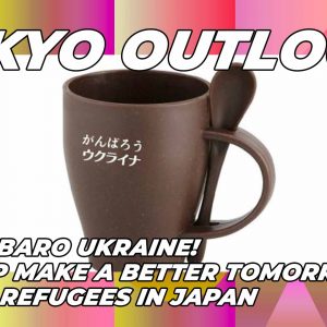 tokyo-outlook-ganbaro-ukraine-help-make-a-better-tomorrow-for-refugees-in-japan-featured