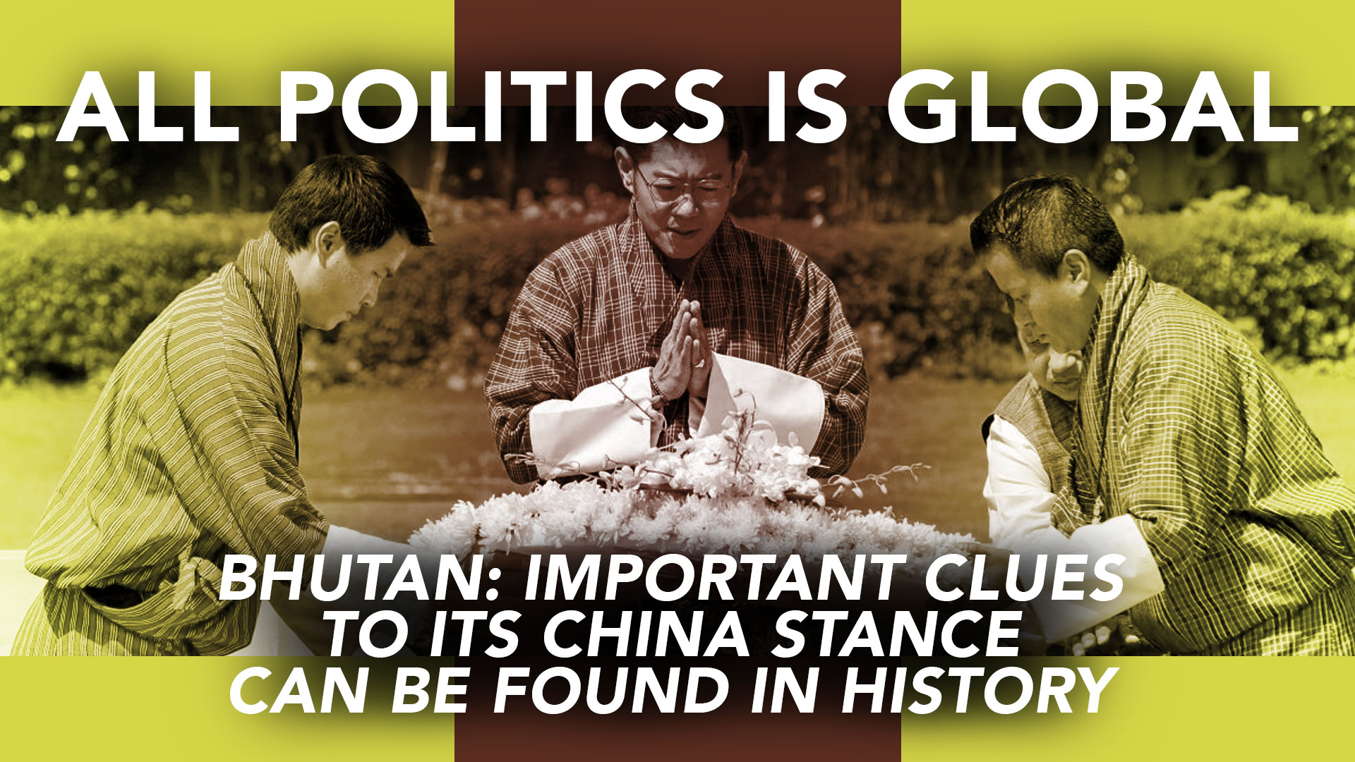 [All Politics is Global] Bhutan: Important Clues to its China Stance ...