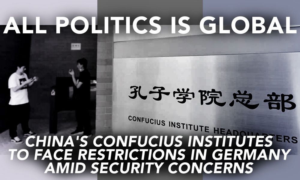 [All Politics is Global] Chinas Konfuzius-Institute sind in Deutschland aus Sicherheitsgründen mit Einschränkungen konfrontiert