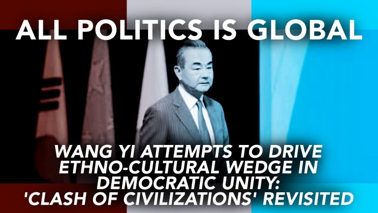 all-politics-is-global-wang-yi-attempts-to-drive-ethno-cultural-wedge-in-democratic-unity-clash-of-civilizations-revisited-featured