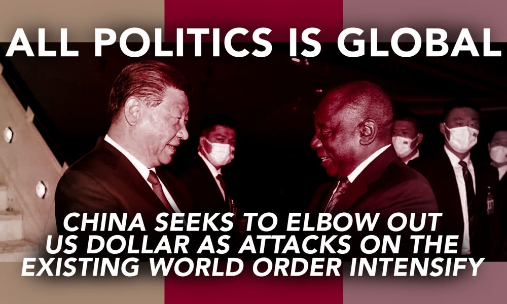 [All Politics is Global] China Seeks to Elbow Out US Dollar as Attacks on the Existing World Order Intensify