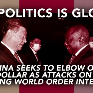 all-politics-is-global-china-seeks-to-elbow-out-us-dollar-as-attacks-on-the-existing-world-order-intensify-featured