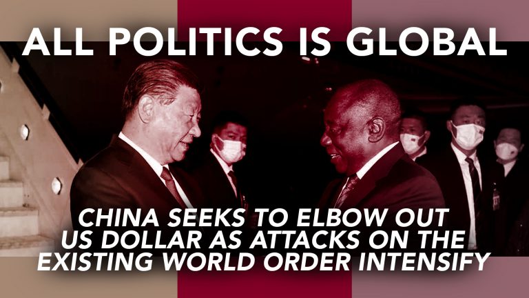 all-politics-is-global-china-seeks-to-elbow-out-us-dollar-as-attacks-on-the-existing-world-order-intensify-featured