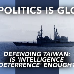 all-politics-is-global-defending-taiwan-is-intelligence-deterrence-enough-featured