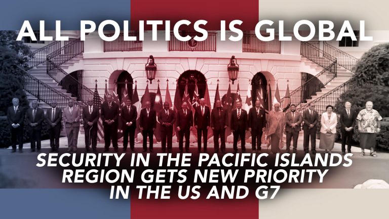 all-politics-is-global-security-in-the-pacific-islands-region-gets-new-priority-in-the-us-and-g7-featured